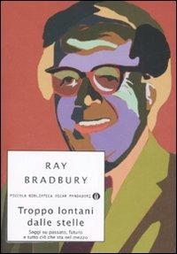 Troppo lontani dalle stelle. Saggi su passato, futuro e tutto ciò che sta nel mezzo - Ray Bradbury - copertina