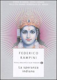 La speranza indiana. Storie di uomini, città e denaro dalla più grande democrazia del mondo - Federico Rampini - 2