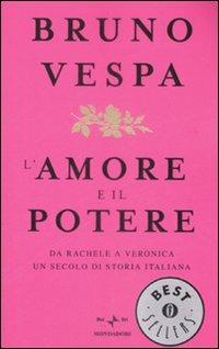 L' amore e il potere. Da Rachele a Veronica, un secolo di storia italiana - Bruno Vespa - copertina