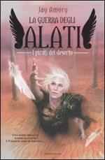I pirati del deserto. La guerra degli Alati