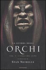 I figli del lupo. La guerra degli orchi. Vol. 1