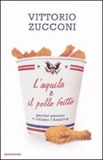 L' aquila e il pollo fritto. Perché amiamo e odiamo l'America