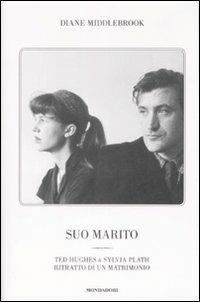 Suo marito. Ted Hughes & Sylvia Plath. Ritratto di un matrimonio - Diane Wood Middlebrook - copertina