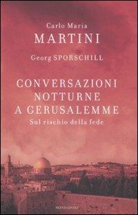 Conversazioni notturne a Gerusalemme. Sul rischio della fede - Carlo Maria Martini,Georg Sporschill - copertina