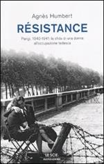 Résistance. Parigi, 1940-1941: la sfida di una donna all'occupazione tedesca