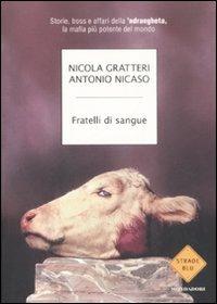 Fratelli di sangue. Storie, boss e affari della 'ndrangheta, la mafia più potente del mondo - Nicola Gratteri,Antonio Nicaso - copertina
