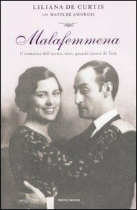 Malafemmena. Il romanzo dell'unico, vero, grande amore di Totò - Liliana De Curtis,Matilde Amorosi - copertina