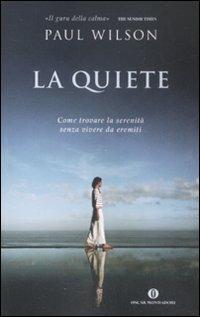 La quiete. Come trovare la serenità senza vivere da eremiti - Paul Wilson - copertina