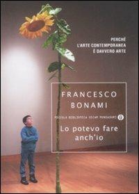 Lo potevo fare anch'io. Perché l'arte contemporanea è davvero arte - Francesco Bonami - copertina