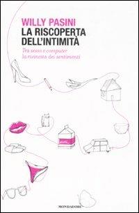 La riscoperta dell'intimità. Tra sesso e computer la rivincita dei sentimenti - Willy Pasini - 6