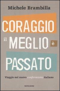 Coraggio, il meglio è passato. Viaggio nel nuovo conformismo italiano - Michele Brambilla - copertina