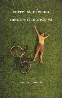 Vorrei star fermo mentre il mondo va - Simone Marcuzzi - copertina