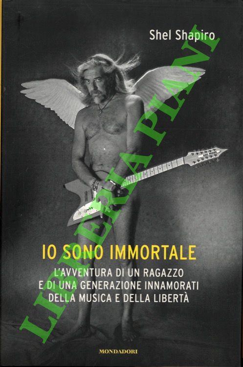 Io sono immortale. L'avventura di un ragazzo e di una generazione innamorati della musica e della libertà