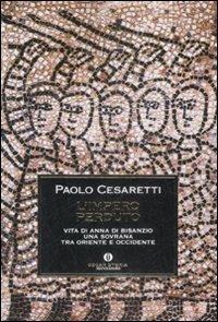 L' impero perduto. Vita di Anna di Bisanzio, una sovrana tra Oriente e Occidente - Paolo Cesaretti - copertina