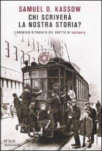 Chi scriverà la nostra storia? L'archivio ritrovato del ghetto di Varsavia - Samuel D. Kassow - copertina