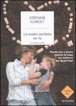 La madre perfetta sei tu. Perché non è giusto sentirsi in colpa nei confronti dei propri figli