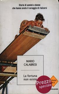 La fortuna non esiste. Storie di uomini e donne che hanno avuto il coraggio di rialzarsi