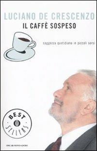Il caffè sospeso. Saggezza quotidiana in piccoli sorsi -  Luciano De Crescenzo - copertina