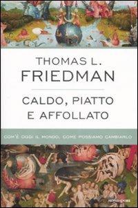 Caldo, piatto e affollato. Com'è oggi il mondo, come possiamo cambiarlo - Thomas L. Friedman - copertina