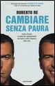 Cambiare senza paura. Come vincere la sfida del cambiamento nel lavoro, nelle relazioni, nella vita