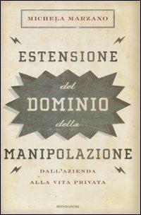 Estensione del dominio della manipolazione. Dalla azienda alla vita privata - Michela Marzano - 6