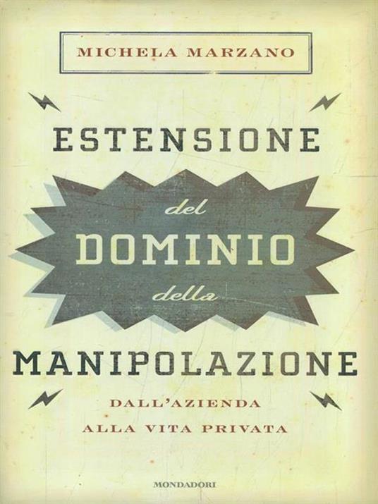 Estensione del dominio della manipolazione. Dalla azienda alla vita privata - Michela Marzano - 5