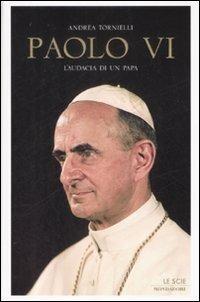 Paolo VI. L'audacia di un papa - Andrea Tornielli - copertina