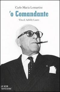 'O Comandante. Vita di Achille Lauro - Carlo Maria Lomartire - copertina