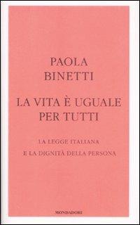 La vita è uguale per tutti. La legge italiana e la dignità della persona - Paola Binetti - copertina