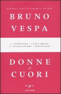 Donne di cuori. Duemila anni di amore e potere. Da Cleopatra a Carla Bruni, da Giulio Cesare a Berlusconi - Bruno Vespa - copertina