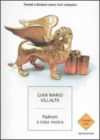 Padroni a casa nostra. Perché a Nordest siamo tutti antipatici - G. Mario Villalta - copertina