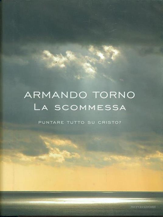 La scommessa. Puntare tutto su Cristo? - Armando Torno - 3