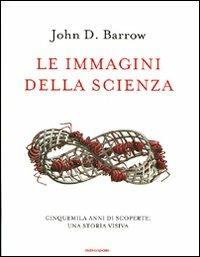 Le immagini della scienza. Cinquemila anni di scoperte: una storia visiva - John D. Barrow - copertina