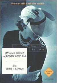 Blu come il sangue. Storie di delitti nell'alta società - Massimo Picozzi,Alfonso Signorini - 2