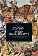 Storia delle crociate. Dalla predicazione di papa Urbano II alla caduta di Costantinopoli