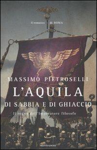 L' aquila di sabbia e di ghiaccio. Il regno dell'Imperatore filosofo - Massimo Pietroselli - copertina