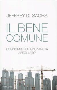 Il bene comune. Economia per un pianeta affollato - Jeffrey D. Sachs - copertina