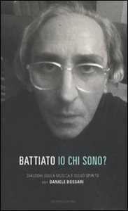 Libro Io chi sono? Dialoghi sulla musica e sullo spirito Franco Battiato Daniele Bossari