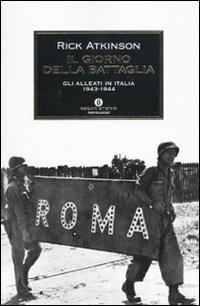 Il giorno della battaglia. Gli alleati in Italia 1943-1944 - Rick Atkinson - copertina