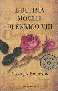 L' ultima moglie di Enrico VIII - Carolly Erickson - copertina