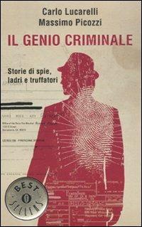 Il genio criminale. Storie di spie, ladri e truffatori - Carlo Lucarelli,Massimo Picozzi - copertina