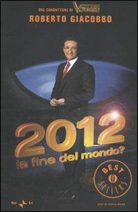 2012. La fine del mondo? - Roberto Giacobbo - copertina