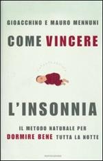 Come vincere l'insonnia. Il metodo naturale per dormire bene tutta la notte