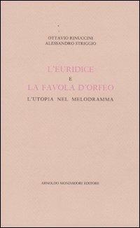 L' Euridice e la favola d'Orfeo. L'utopia nel melodramma - Ottavio Rinuccini,Alessandro Striggio - copertina