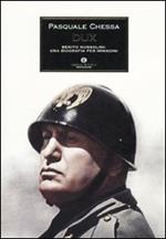 Dux. Benito Mussolini: una biografia per immagini. Ediz. illustrata