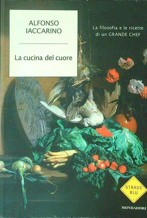La cucina del cuore. La filosofia e le ricette di un grande chef