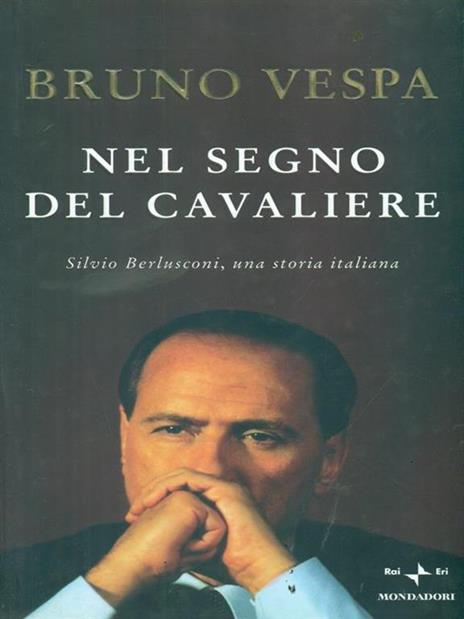 Nel segno del Cavaliere. Silvio Berlusconi, una storia italiana - Bruno Vespa - 3