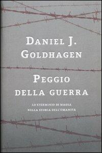 Peggio della guerra. Lo sterminio di massa nella storia dell'umanità - Daniel Jonah Goldhagen - copertina