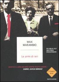 Le armi di ieri. Da Cuba al Cile: una storia rivoluzionaria - Max Marambio - 3