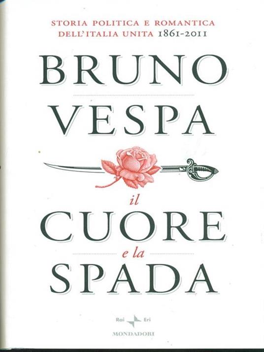 Il cuore e la spada. Storia politica e romantica dell'Italia unita. 1861-2011 - Bruno Vespa - 2